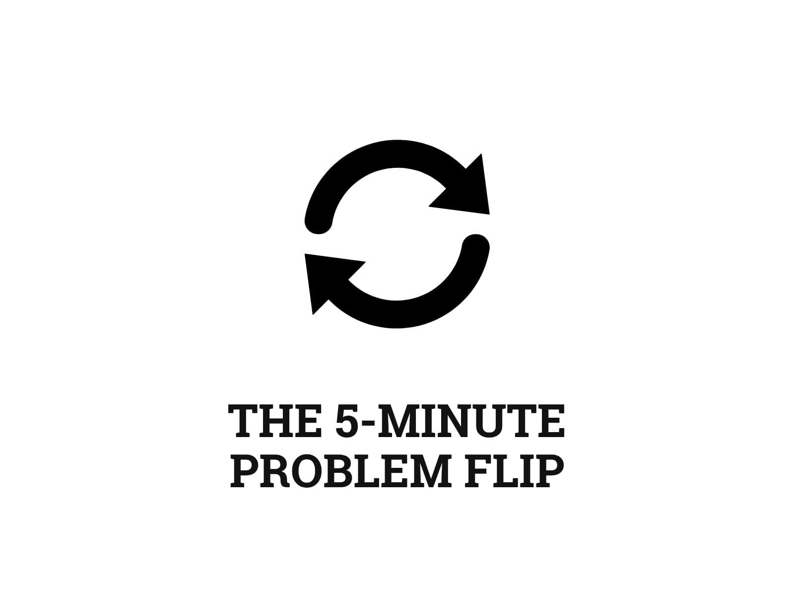 The 5-Minute Problem Flip
